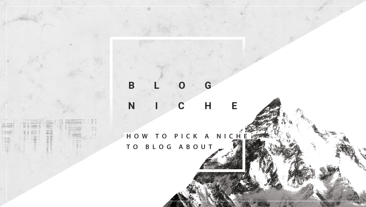 A big gray inaccessible peak that says: Blog niche: How to pick a niche to blog about