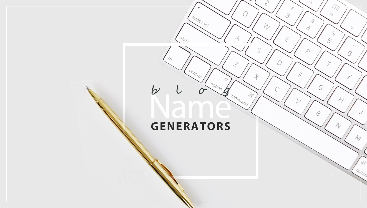 Blog Name Generators – Find a Name for Your Blog
