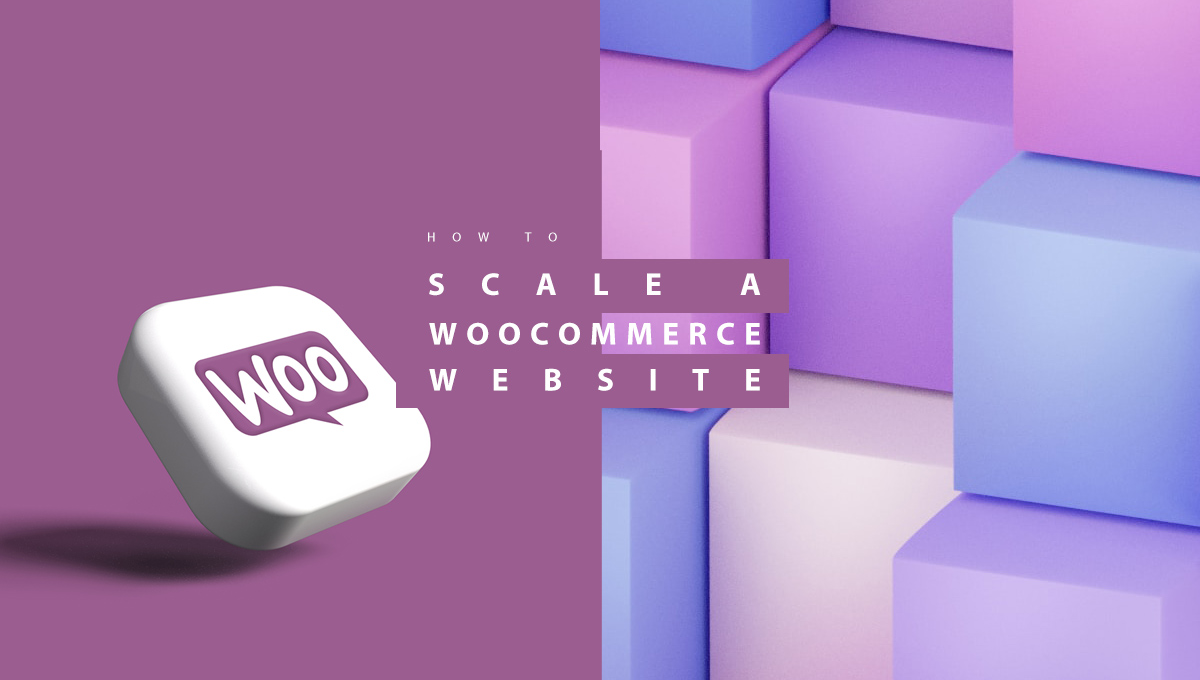 How to Scale A WooCommerce Website