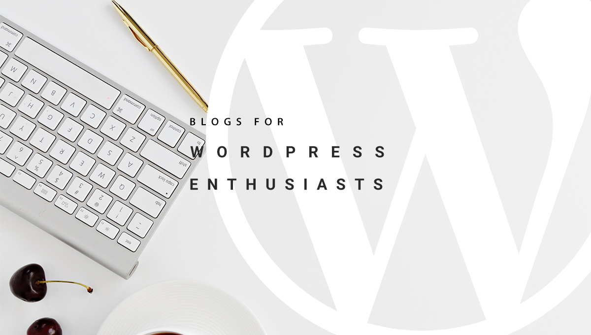 12 WordPress Blogs For WordPress Enthusiasts