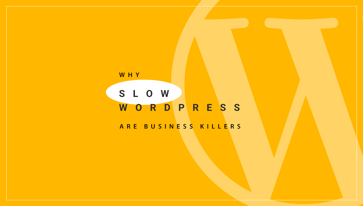 Slow WordPress Websites are Business Killers