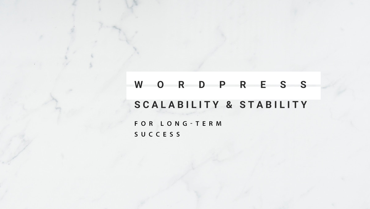Prioritizing WordPress Scalability and Stability for Long-Term Success