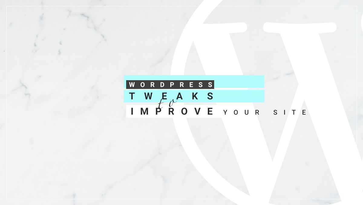 Simple WordPress Tweaks to Improve Your Website Today